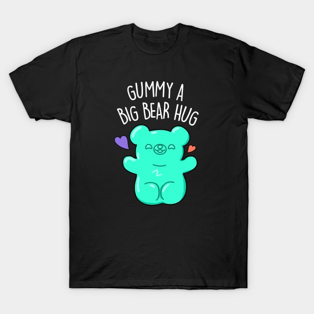 Gummy A Big Bear Hug Cute Gummy Bear Pun. T-Shirt by punnybone